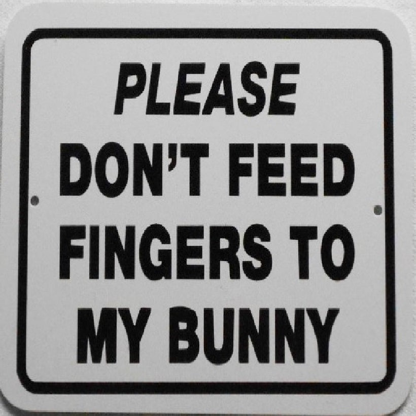 Please Don't Feed Fingers to My Bunny-Sign