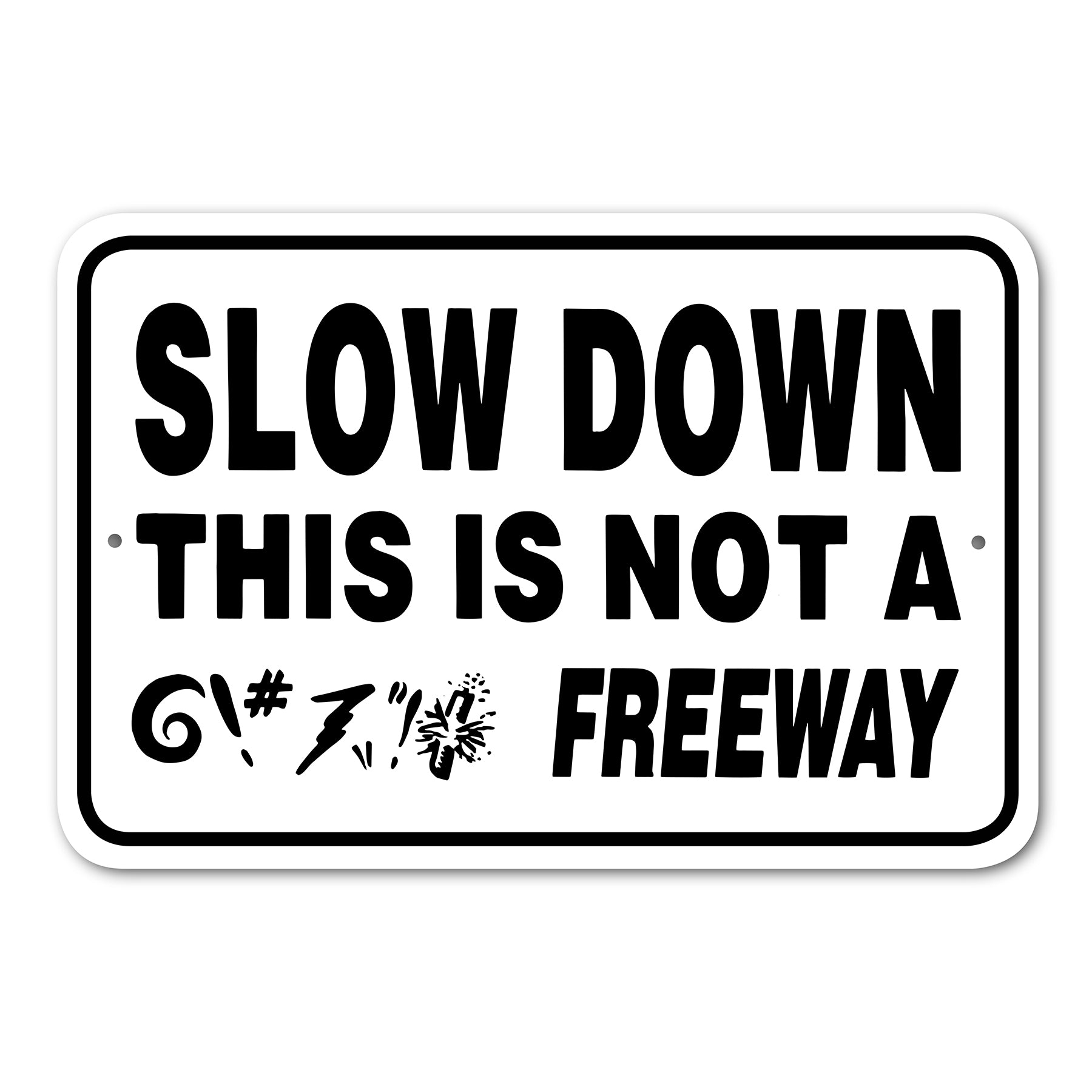 slow down this is not a @!#% freeway 146662 main